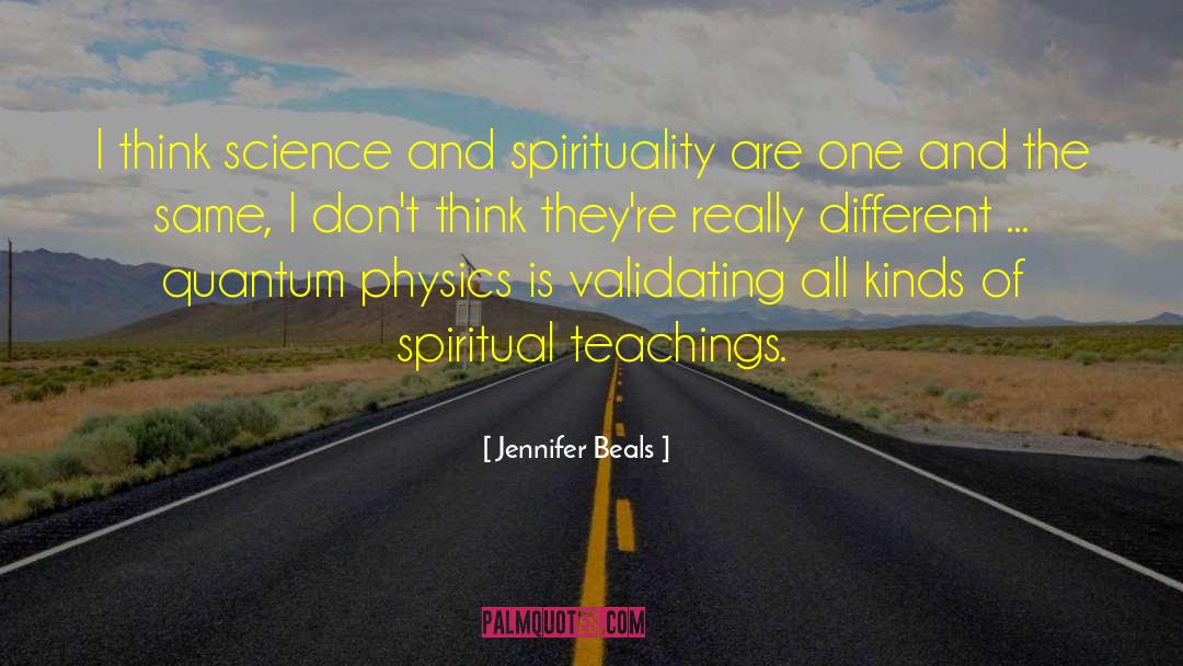 Jennifer Beals Quotes: I think science and spirituality