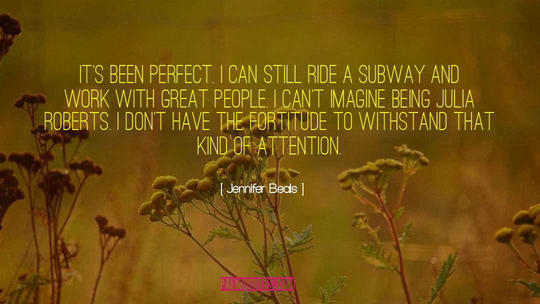 Jennifer Beals Quotes: It's been perfect. I can