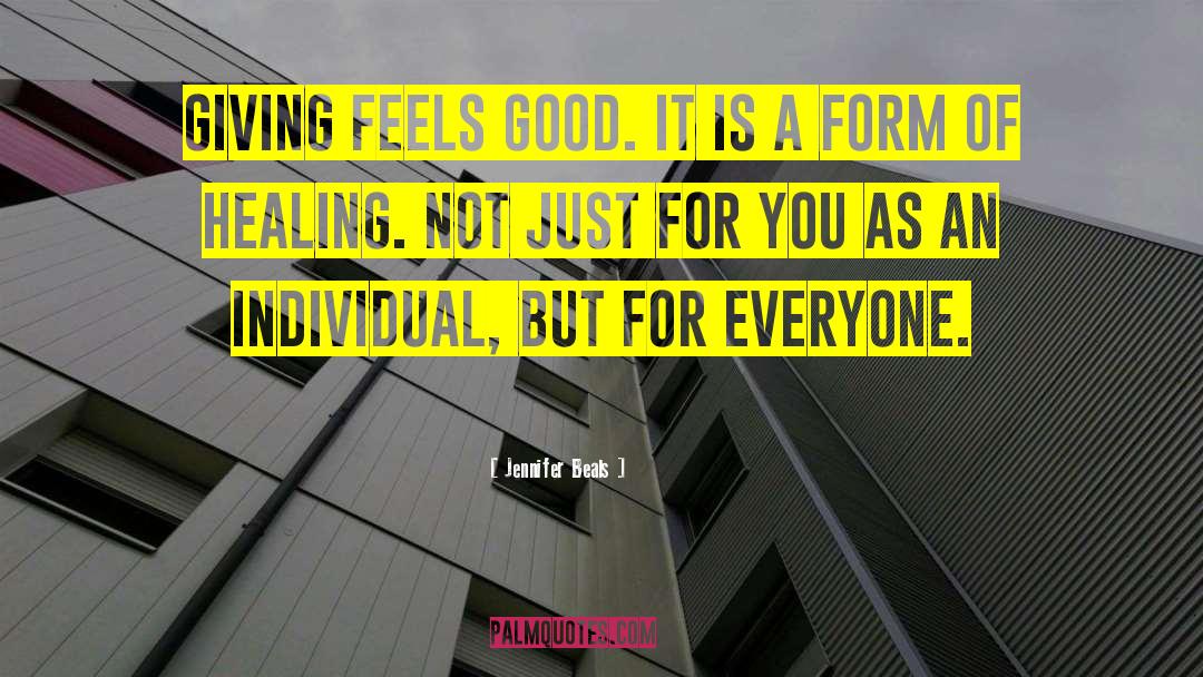Jennifer Beals Quotes: Giving feels good. It is