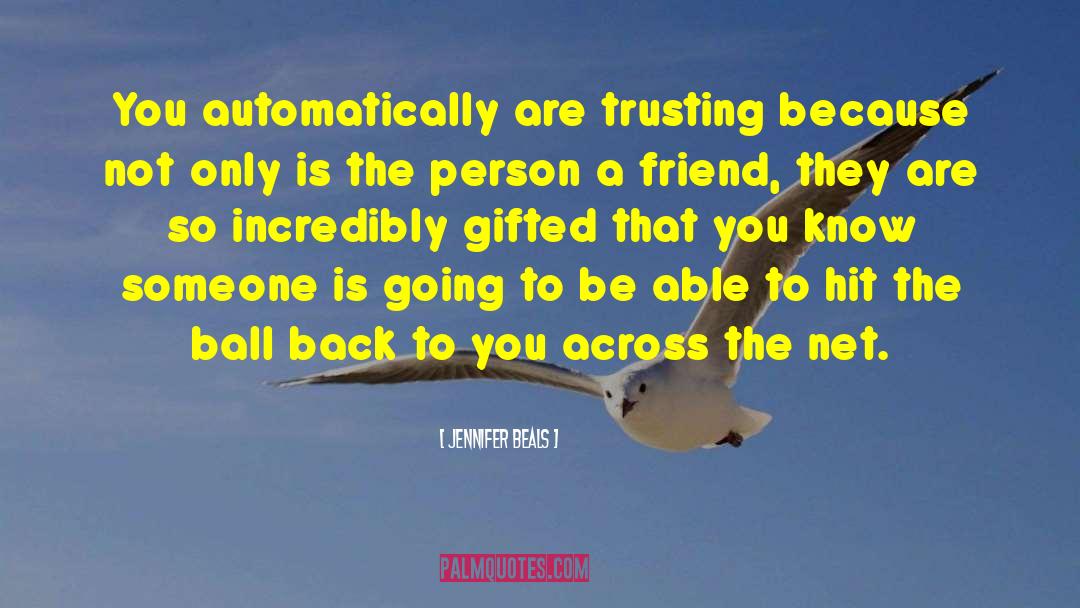 Jennifer Beals Quotes: You automatically are trusting because
