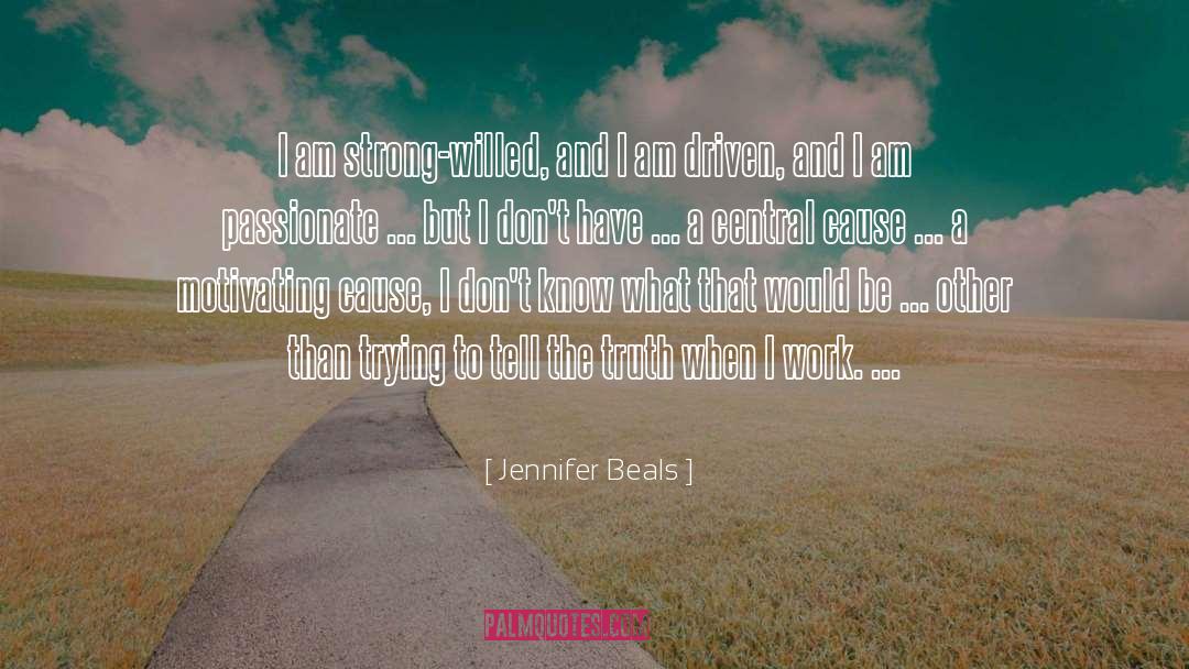 Jennifer Beals Quotes: I am strong-willed, and I