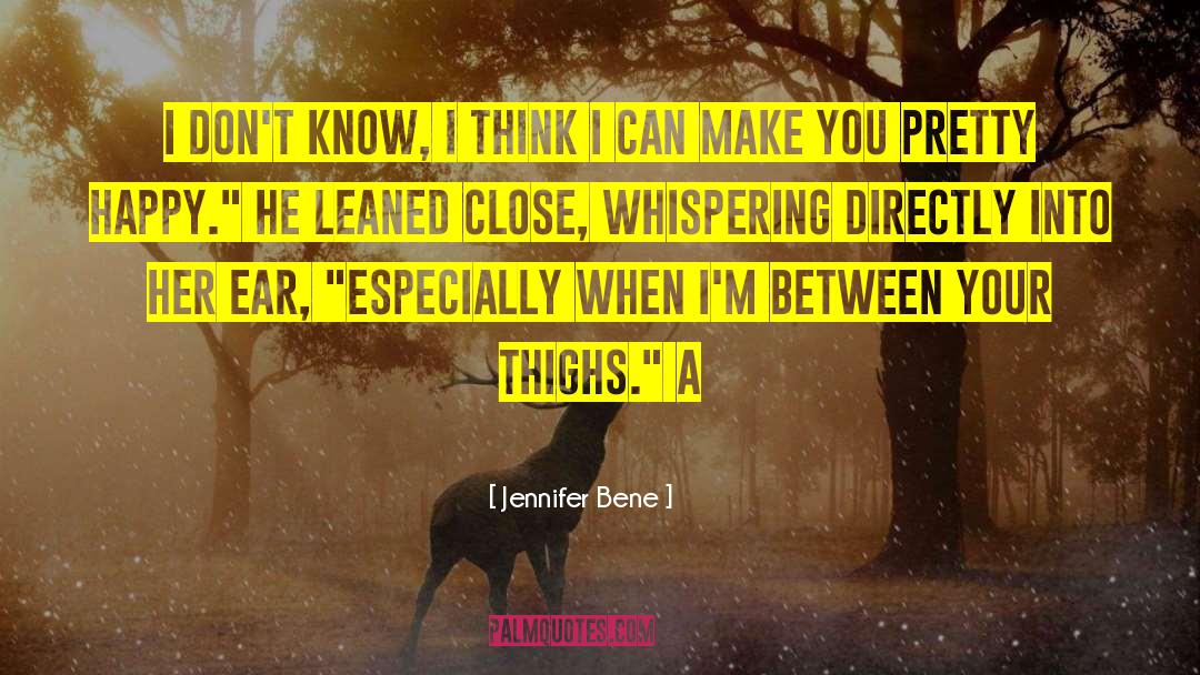 Jennifer Bene Quotes: I don't know, I think
