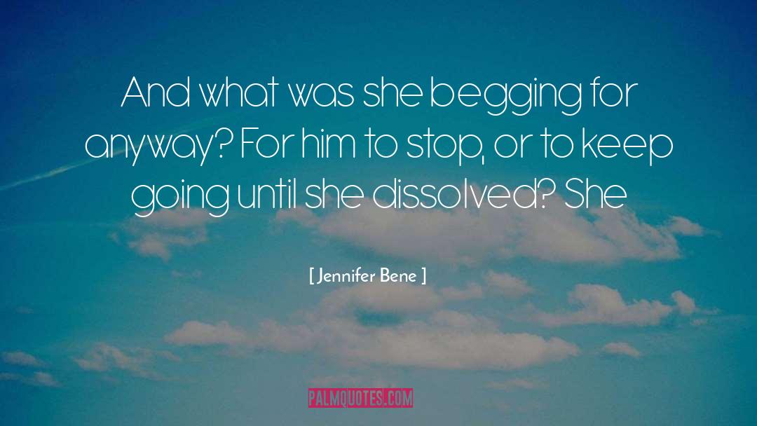 Jennifer Bene Quotes: And what was she begging