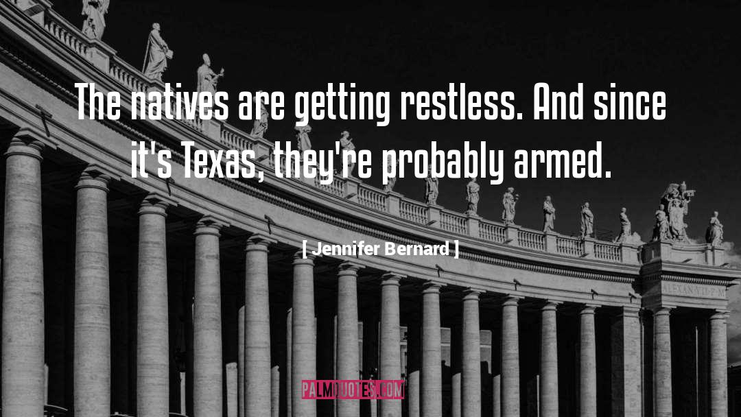 Jennifer Bernard Quotes: The natives are getting restless.