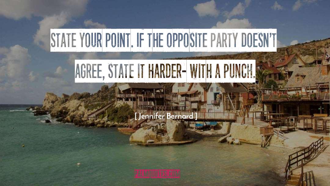Jennifer Bernard Quotes: State your point. If the