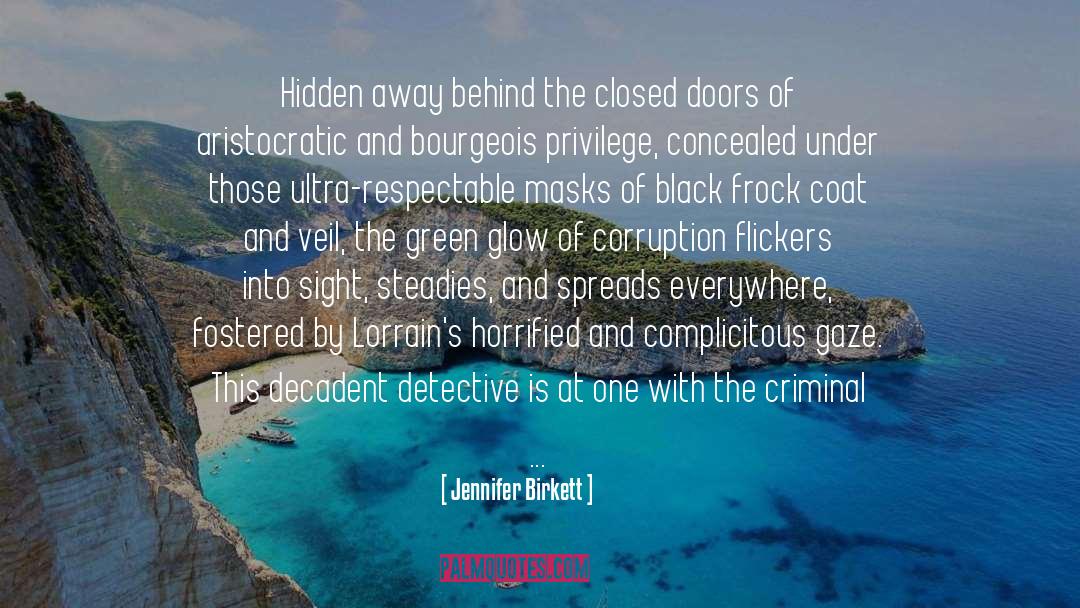 Jennifer Birkett Quotes: Hidden away behind the closed