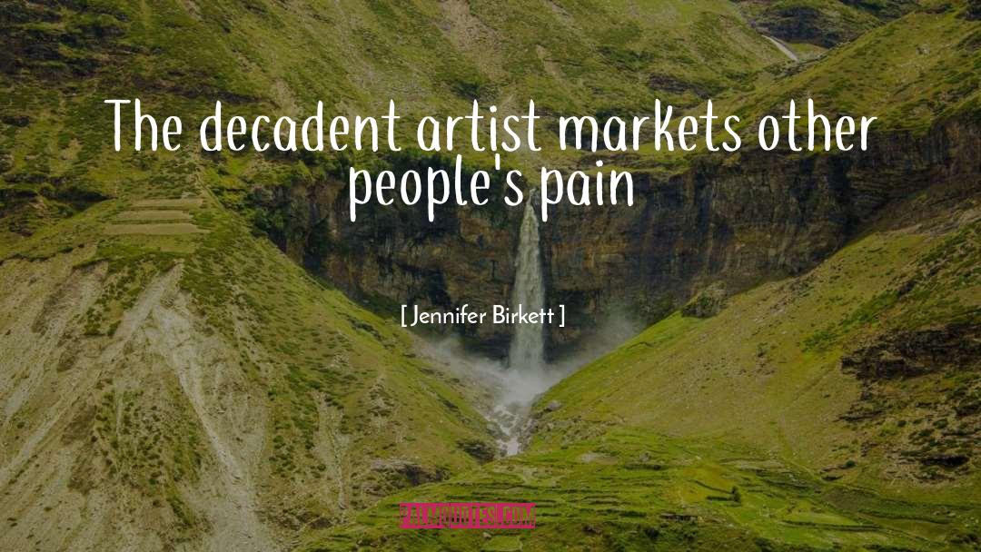 Jennifer Birkett Quotes: The decadent artist markets other