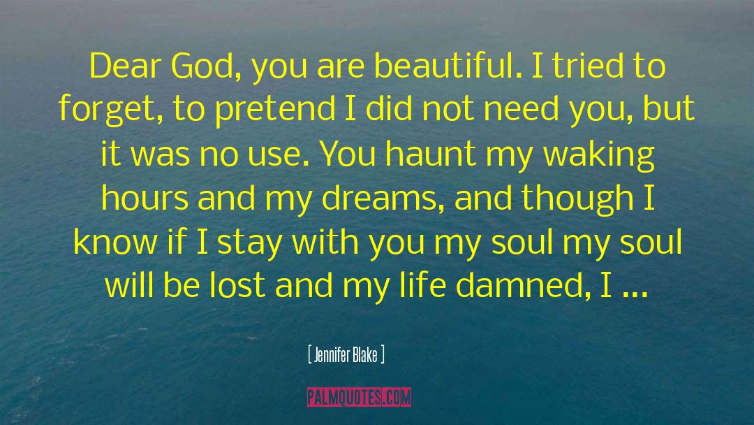 Jennifer Blake Quotes: Dear God, you are beautiful.