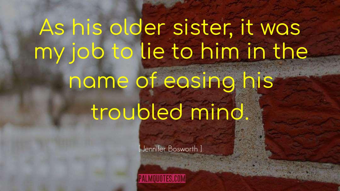 Jennifer Bosworth Quotes: As his older sister, it