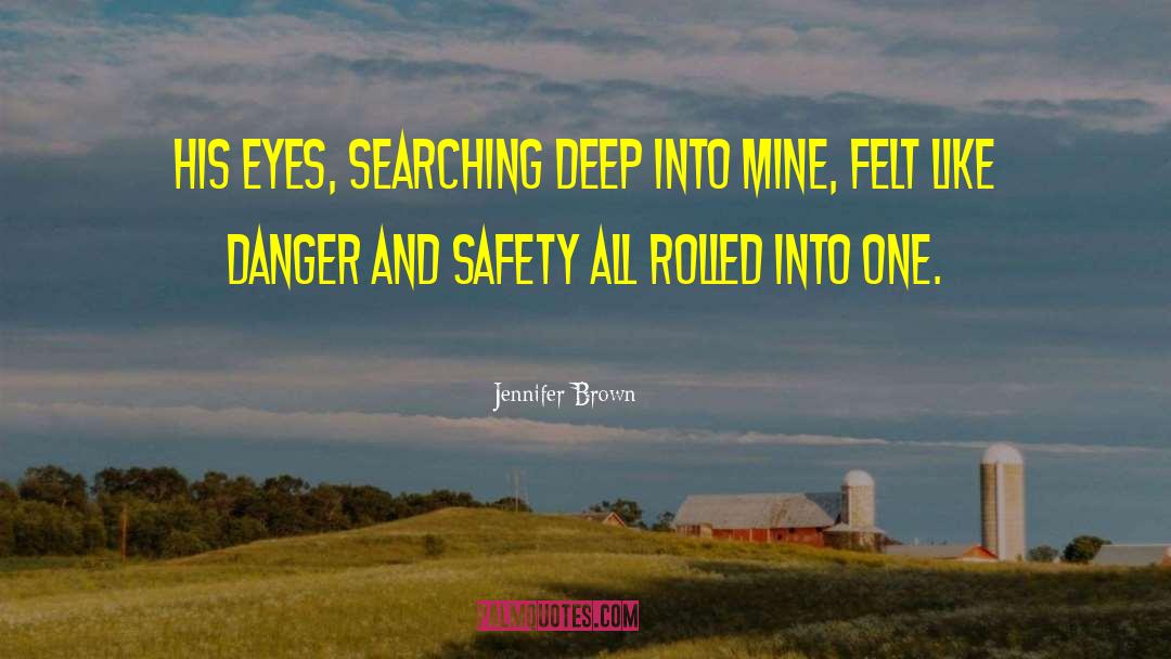 Jennifer Brown Quotes: His eyes, searching deep into