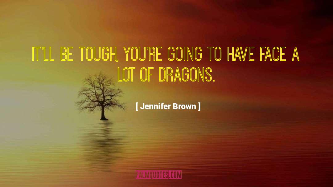 Jennifer Brown Quotes: It'll be tough, you're going