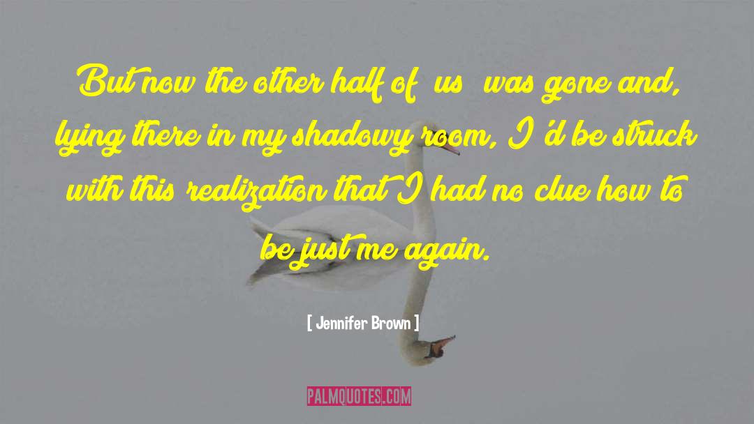 Jennifer Brown Quotes: But now the other half