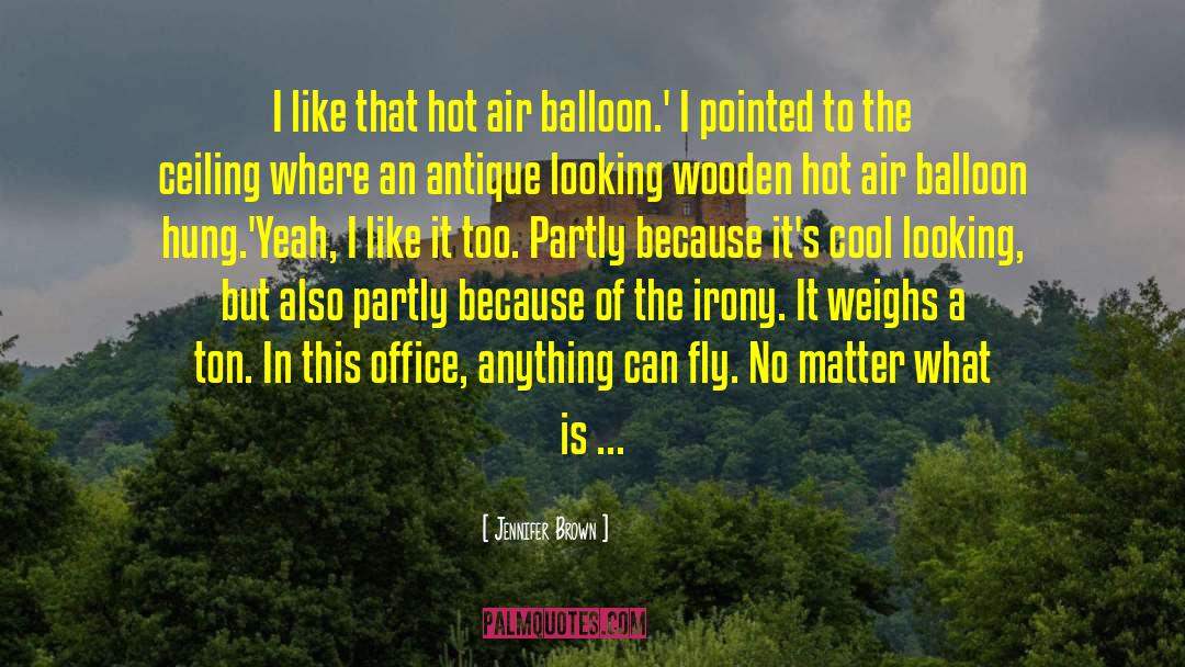 Jennifer Brown Quotes: I like that hot air