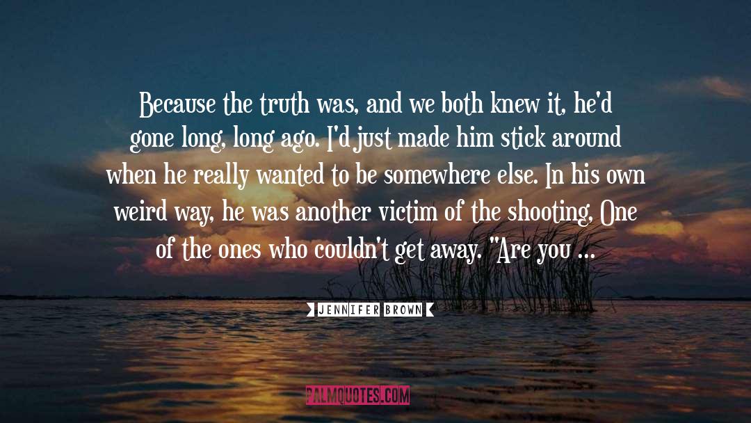 Jennifer Brown Quotes: Because the truth was, and