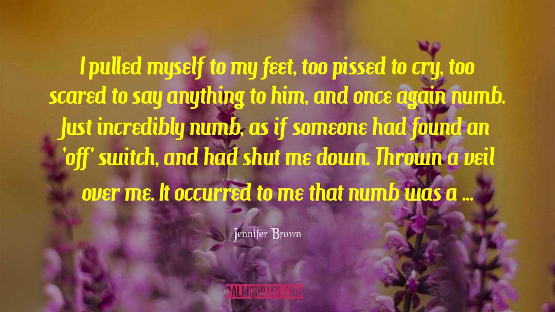 Jennifer Brown Quotes: I pulled myself to my