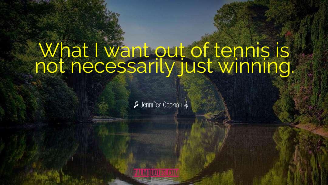 Jennifer Capriati Quotes: What I want out of