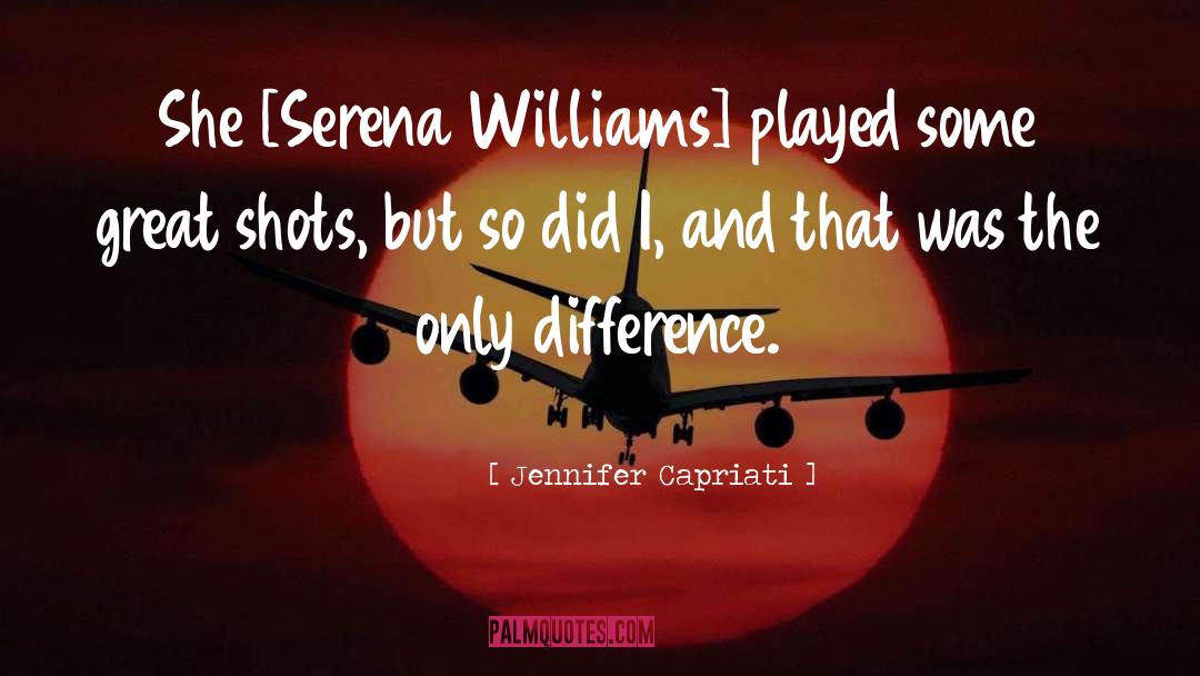 Jennifer Capriati Quotes: She [Serena Williams] played some