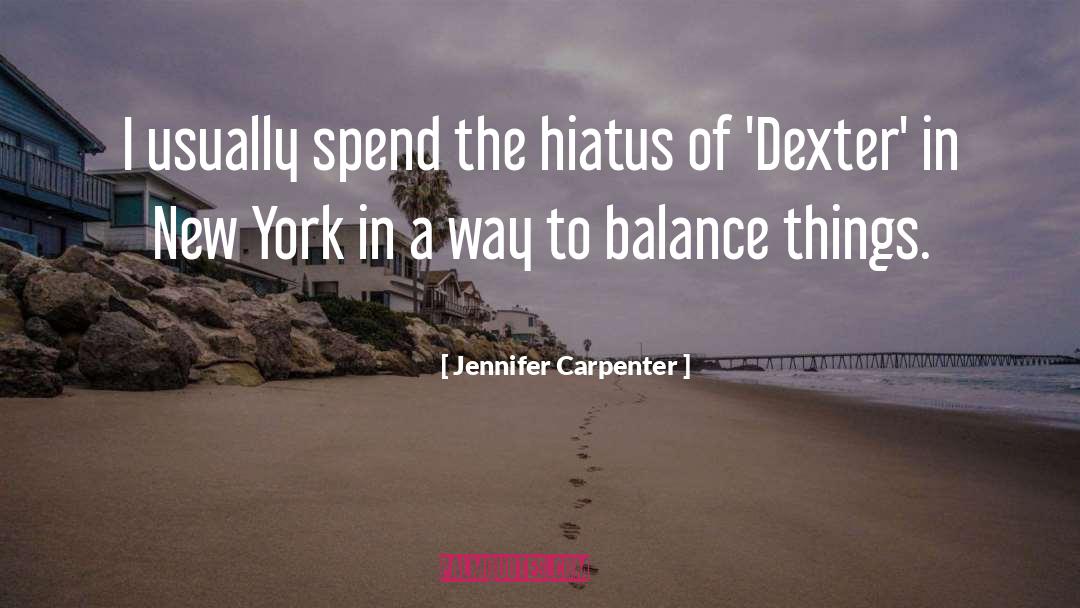 Jennifer Carpenter Quotes: I usually spend the hiatus