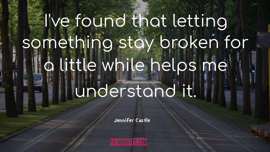 Jennifer Castle Quotes: I've found that letting something