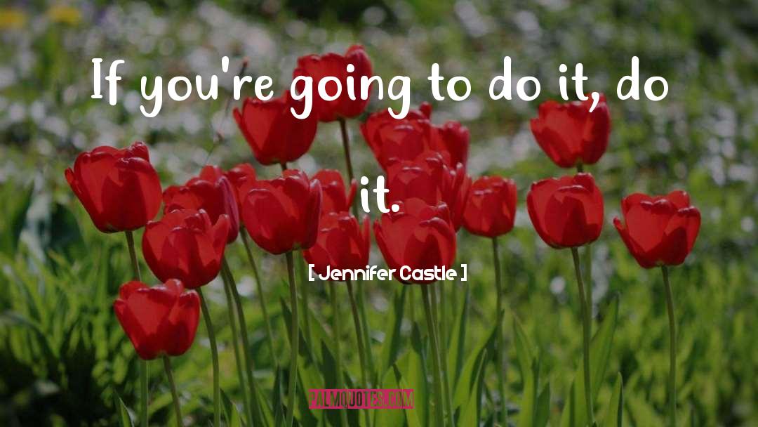 Jennifer Castle Quotes: If you're going to do