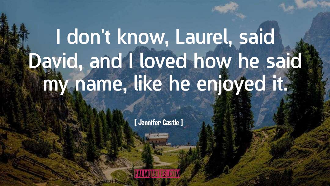 Jennifer Castle Quotes: I don't know, Laurel, said