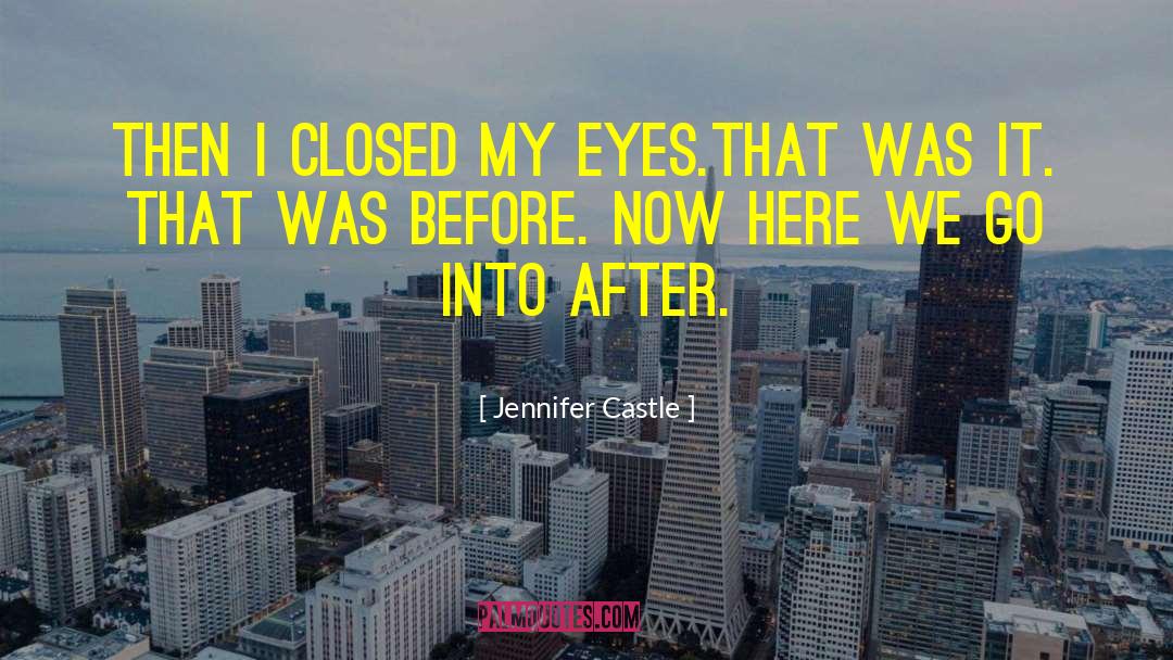 Jennifer Castle Quotes: Then I closed my eyes.<br>That