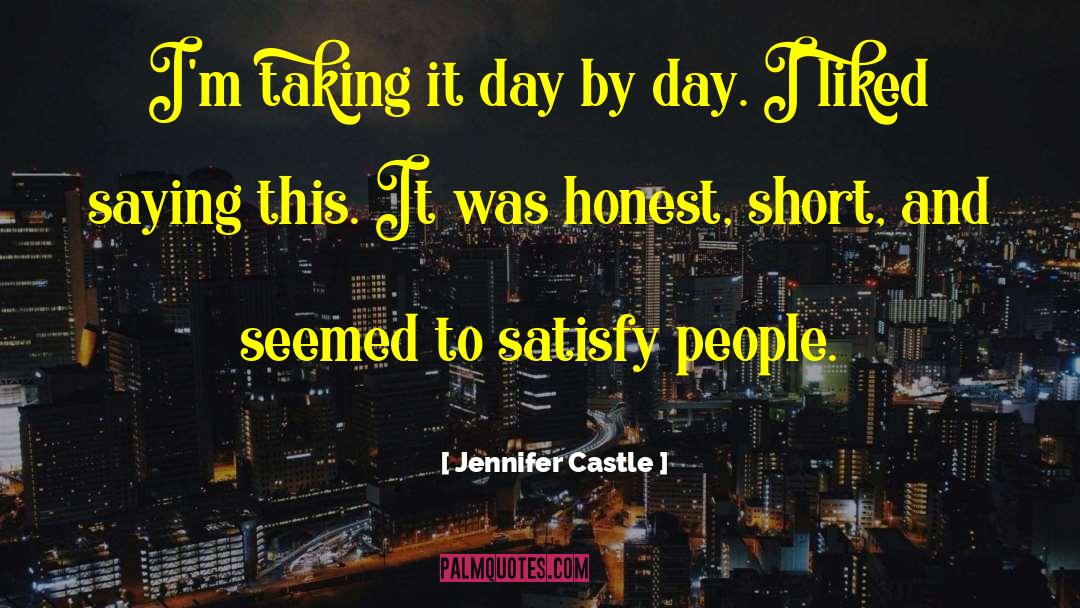 Jennifer Castle Quotes: I'm taking it day by