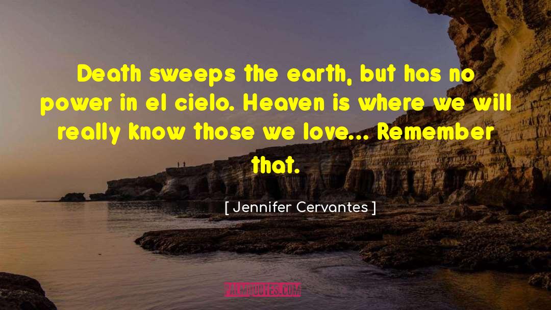 Jennifer Cervantes Quotes: Death sweeps the earth, but