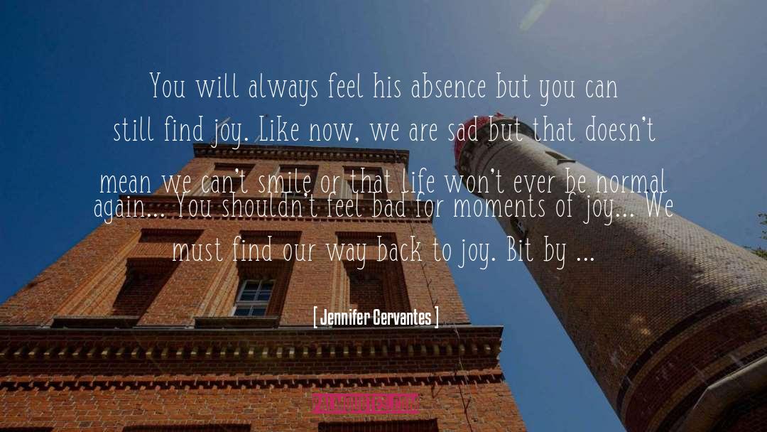 Jennifer Cervantes Quotes: You will always feel his