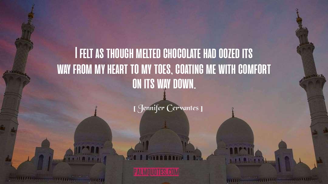 Jennifer Cervantes Quotes: I felt as though melted