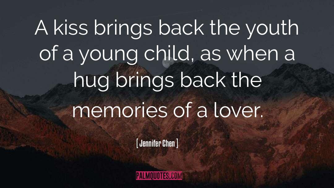 Jennifer Chen Quotes: A kiss brings back the