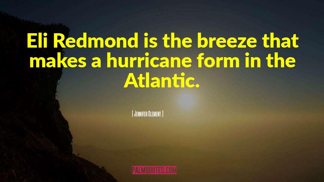 Jennifer Clement Quotes: Eli Redmond is the breeze