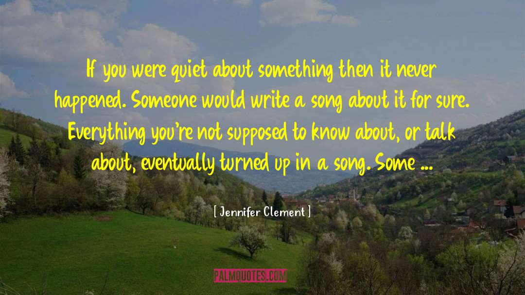 Jennifer Clement Quotes: If you were quiet about