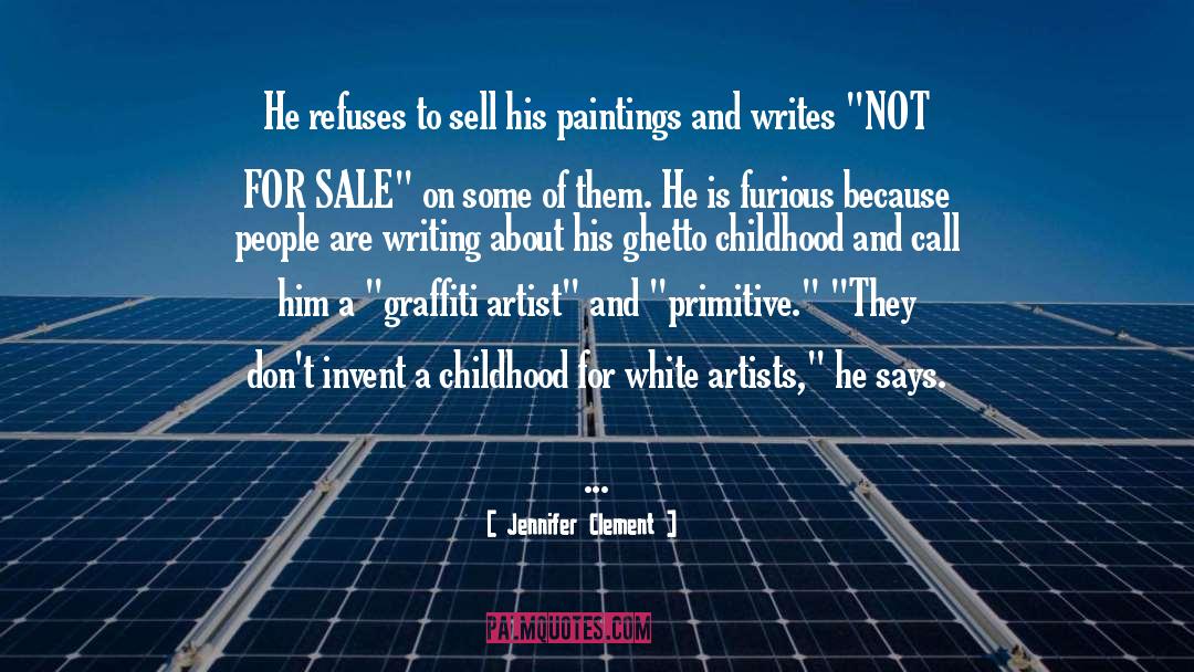 Jennifer Clement Quotes: He refuses to sell his