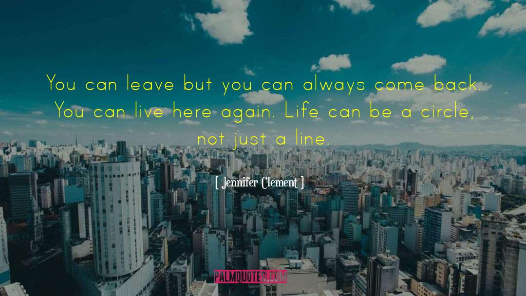 Jennifer Clement Quotes: You can leave but you