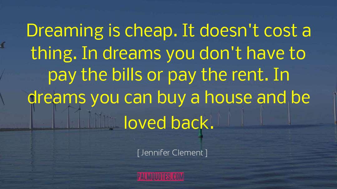 Jennifer Clement Quotes: Dreaming is cheap. It doesn't