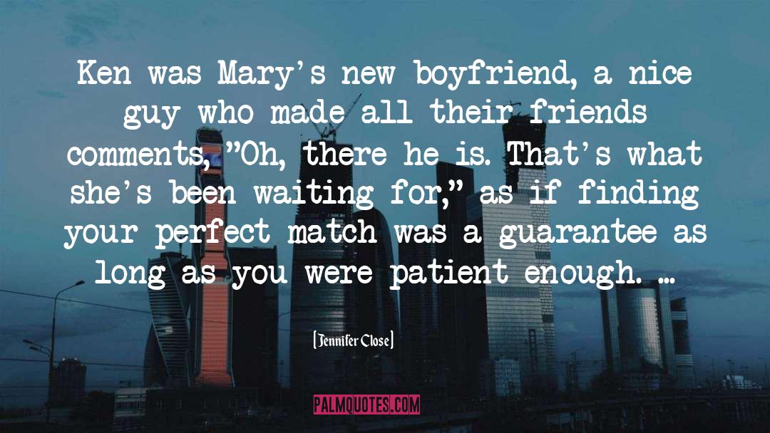 Jennifer Close Quotes: Ken was Mary's new boyfriend,