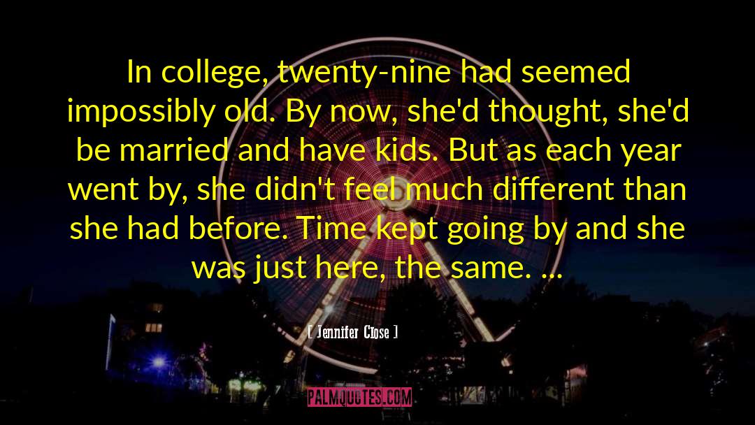 Jennifer Close Quotes: In college, twenty-nine had seemed