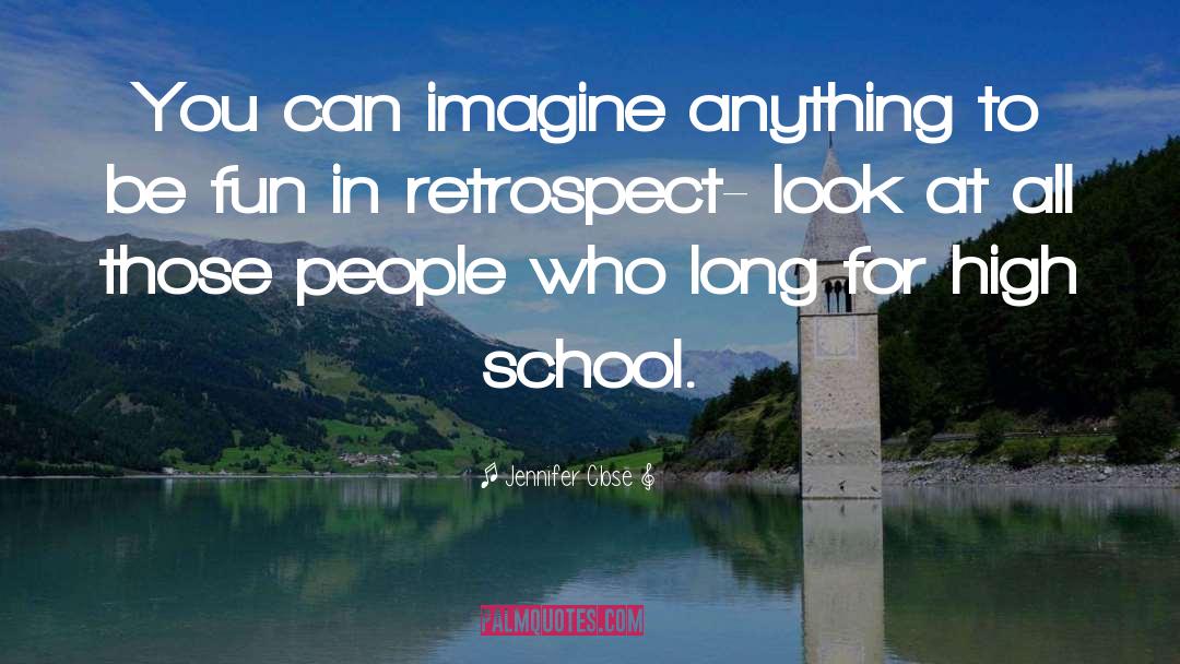 Jennifer Close Quotes: You can imagine anything to