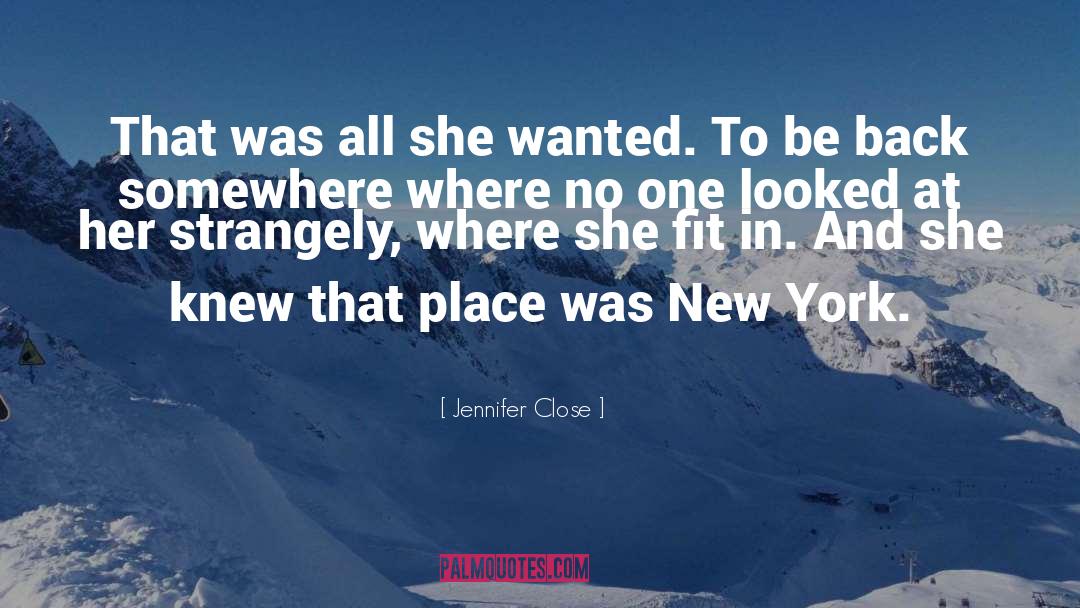 Jennifer Close Quotes: That was all she wanted.