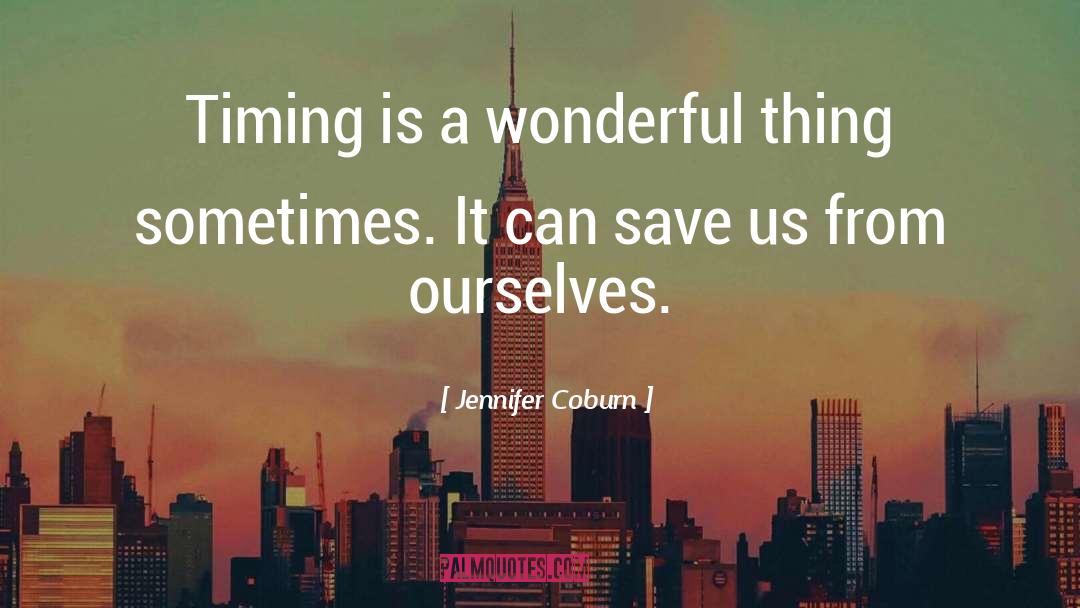 Jennifer Coburn Quotes: Timing is a wonderful thing