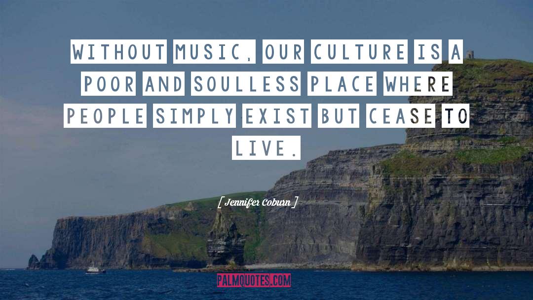 Jennifer Coburn Quotes: Without music, our culture is