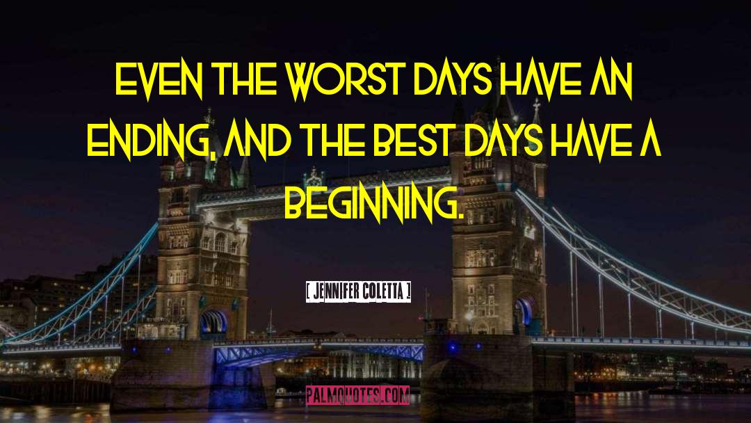 Jennifer Coletta Quotes: Even the worst days have