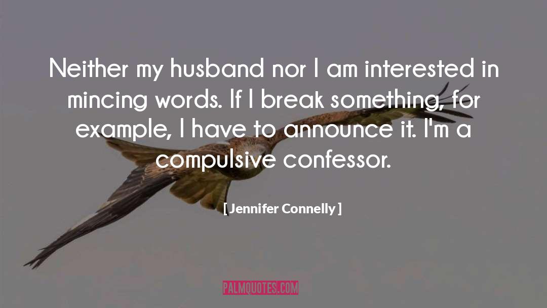 Jennifer Connelly Quotes: Neither my husband nor I