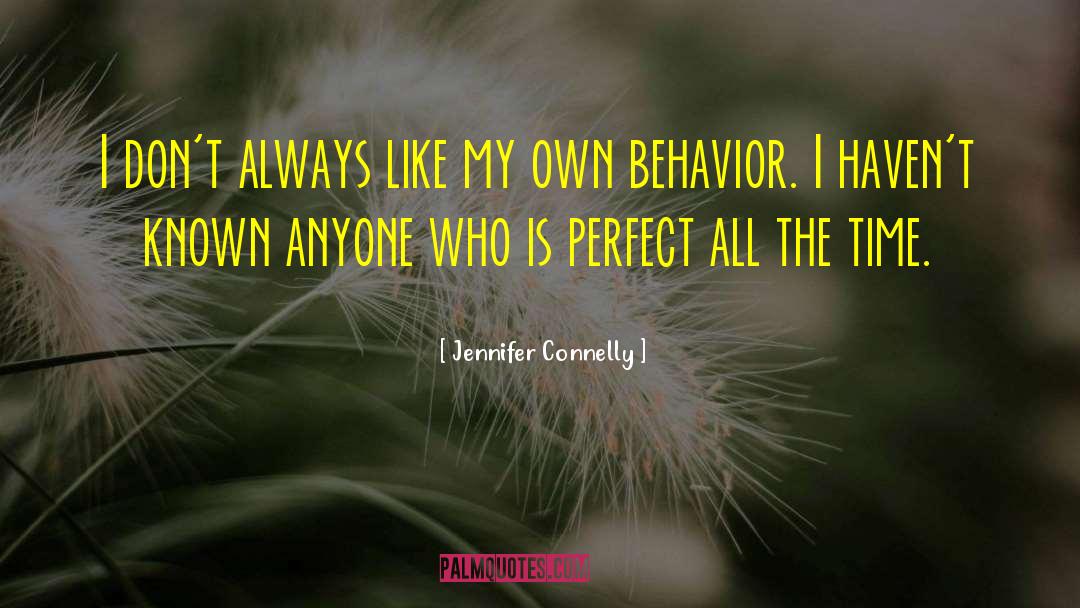 Jennifer Connelly Quotes: I don't always like my