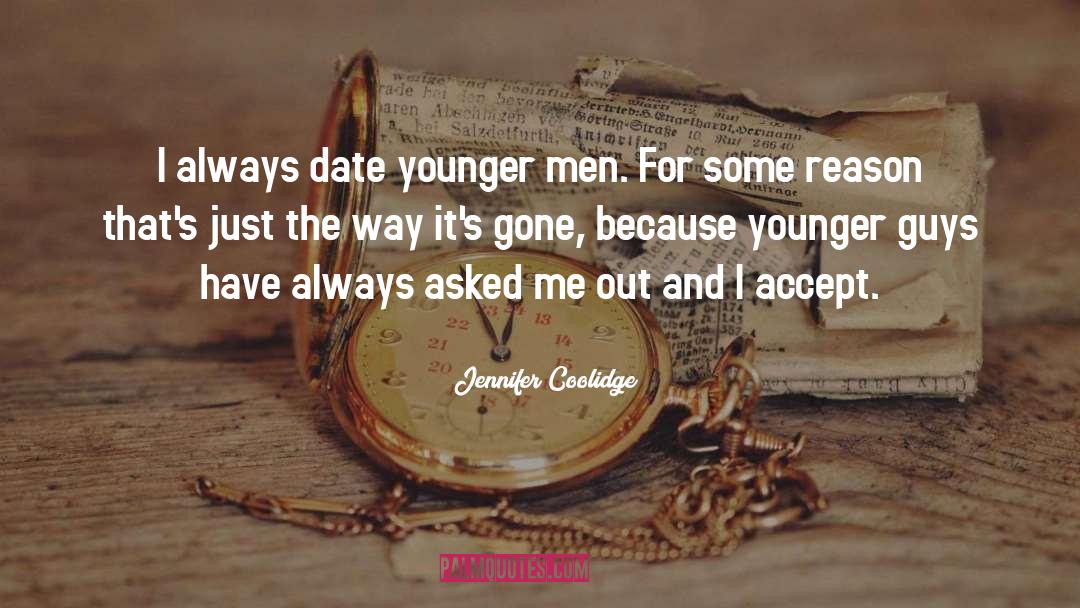 Jennifer Coolidge Quotes: I always date younger men.