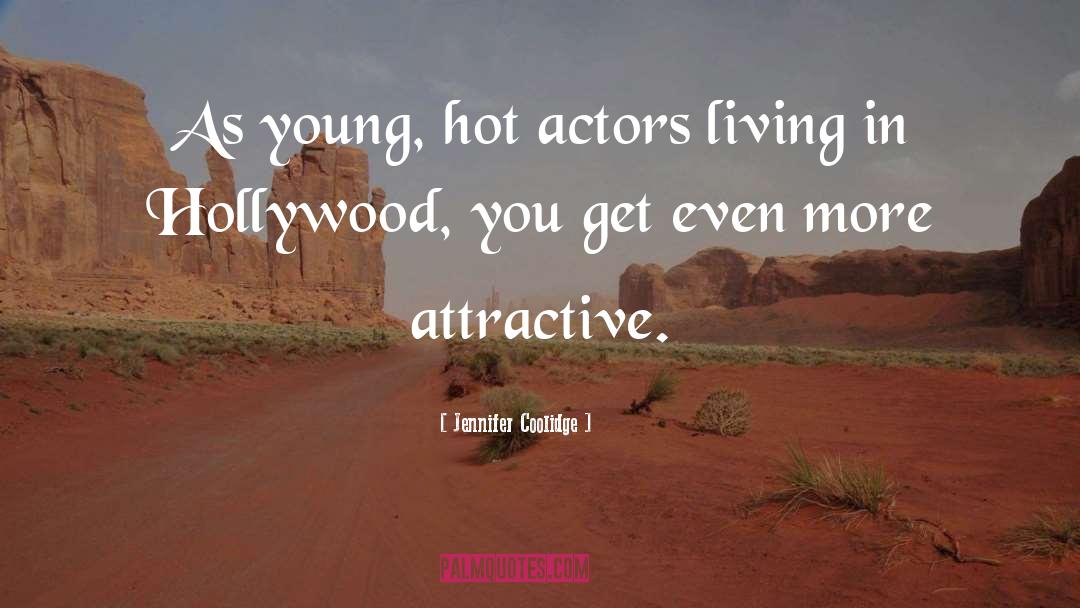 Jennifer Coolidge Quotes: As young, hot actors living