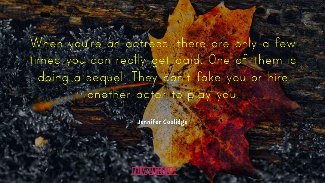 Jennifer Coolidge Quotes: When you're an actress, there