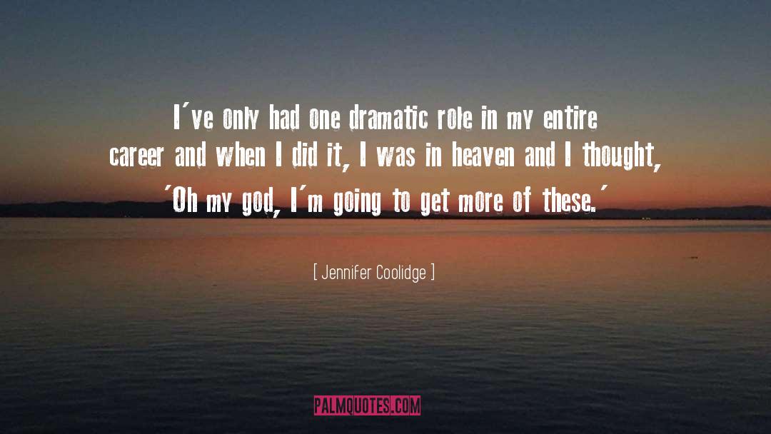 Jennifer Coolidge Quotes: I've only had one dramatic