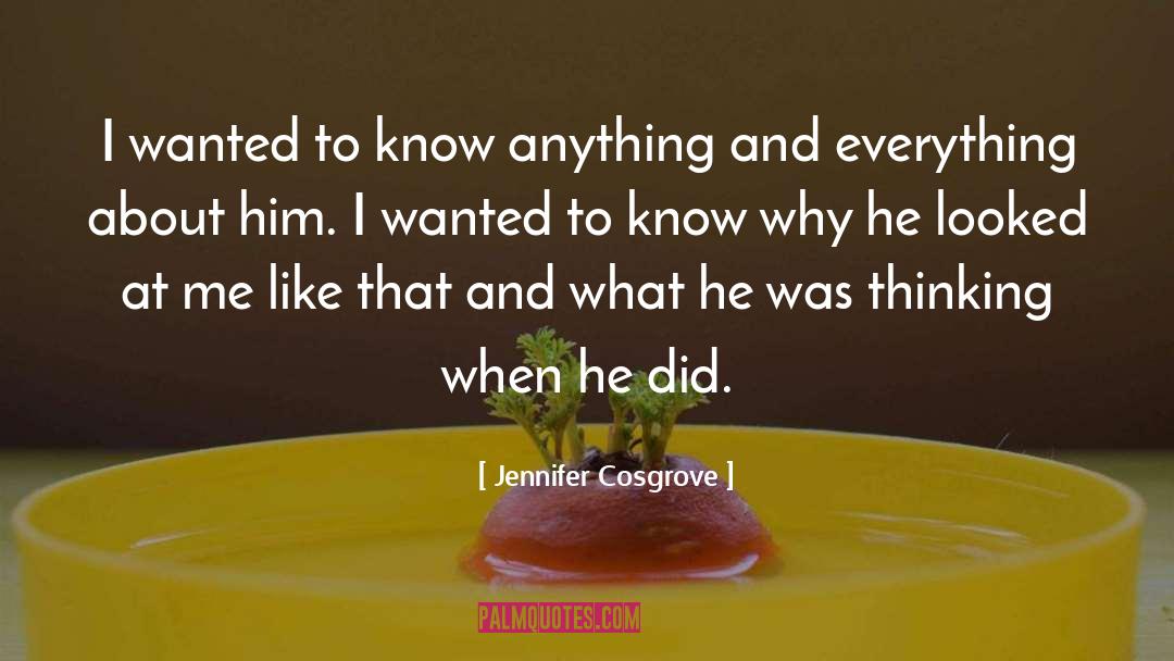 Jennifer Cosgrove Quotes: I wanted to know anything